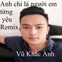 Anh chỉ là người em từng yêu (Remix)