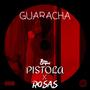 Pistola X Rosas (Guaracha)