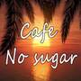 Cafe No sugar