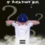 5 Reasons Why. (Explicit)