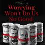 Worrying Won't Do Us No Good (Explicit)