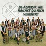 Blasmusik, wie machst du mich verrückt!