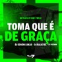 Toma que é de graça (Explicit)