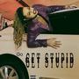 Go Get Stupid (Explicit)