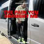 The Pain You Brought Me (Explicit)