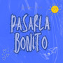 Pasarla Bonito