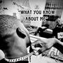 What you know about me (Explicit)