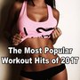 The Most Popular Workout Hits of 2017 (Motivational EDM, Trap, Dirty Electro House H.I.I.T. High-Int