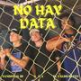 No Hay Data (feat. El Valdo Reyes, Esaú & ProdbyA CA)