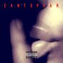 Can't Speak (Explicit)