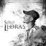 Solo lloras (Explicit)