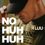 No huhhuh (Explicit)