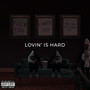 Lovin' is Hard (Explicit)