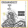 CREAMADEIT -SMOKE TO ASHES- (Explicit)