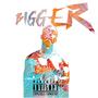 Bigger (Explicit)