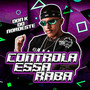 Controla Essa Raba (Explicit)