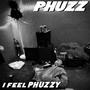 I Feel PHUZZY (Explicit)