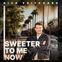 Sweeter To Me Now