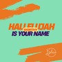 Hallelujah, Worthy is Your Name