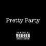 Pretty Party (feat. District Six) [Explicit]