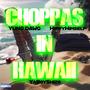 Choppas In Hawaii (feat. Yung Dawg & HippyHimself) [Explicit]