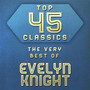 Top 45 Classics - The Very Best of Evelyn Knight