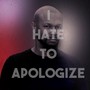 I Hate to Apologize