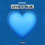 Love Is Blue (Explicit)