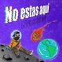 No estas aquí (Explicit)