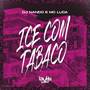 Ice Com Tabaco (Explicit)