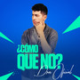 ¿Cómo que no?