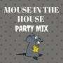 Mouse in the House Party Mix