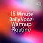 15 Minute Daily Vocal Warmup Routine