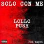 SOLO CON ME (feat. Lollo Push) [Explicit]