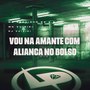 Vou na Amante Com Aliança no Bolso (Explicit)