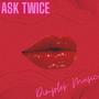 Ask Twice