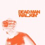 DEAD MAN WALKIN'