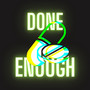 Done Enough (Explicit)