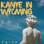 Kanye in Wyoming (Explicit)