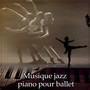 Musique jazz piano pour ballet: Musique de ballet pour la danse sur les pointes, Cours de danse moderne, Contemporaine et danse, Tango et musique sensuelle, La danseuse classique