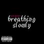 breathing slowly (Explicit)