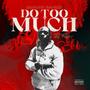 Do Too Much (feat. Trey Productions) [Explicit]