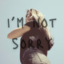 I'm Not Sorry (Explicit)