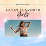 Latin Flavored Girls