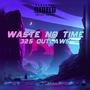 Waste No Time-325 Outlaws (feat. 325 Ray & Graydrxp) [Explicit]