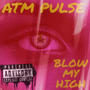 ATM Pulse Blow My High (Explicit)