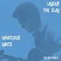 Whatever Waits/Under The Sun