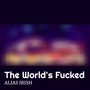 The World's ****ed (Explicit)