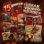 15 Shots from The Urban Voodoo Machine (Explicit)