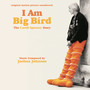 I Am Big Bird: The Caroll Spinney Story (Original Motion Picture Soundtrack)